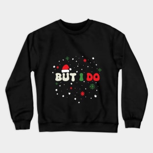 But I Do - I Don't Do Matching Christmas Outfits Couples Matching Crewneck Sweatshirt